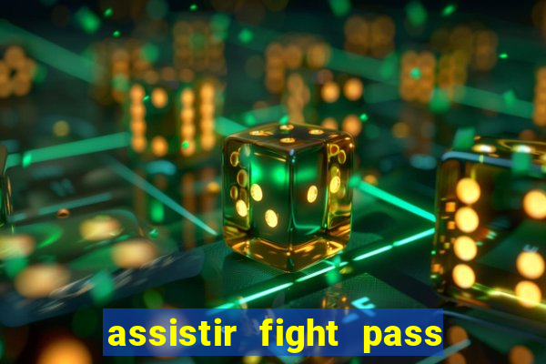 assistir fight pass ao vivo